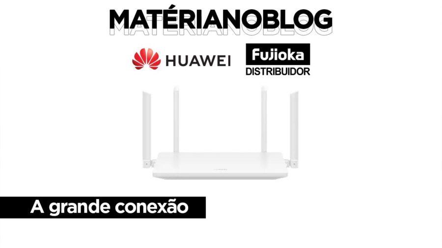 Huawei fujioka distribuidor conexao- provedores de internet