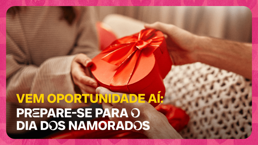 Duas mãos seguram uma embalagem de presente em formato de coração. Texto: Vem oportunidade aí: prepare-se para o Dia dos Namorados